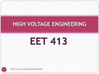 EET 413  EET413 HIGH VOLTAGE ENGINEERING  1  CHAPTER 2  CONDUCTION  &amp;  BREAKDOWN  IN GASES