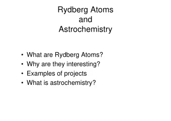 Rydberg Atoms  and  Astrochemistry   What are Rydberg Atoms?   Why are they interesting?