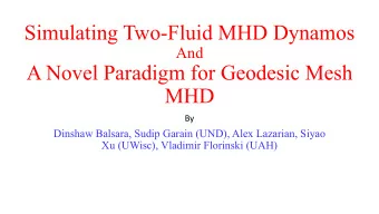 Simulating Two-Fluid MHD Dynamos  And  A Novel Paradigm for Geodesic Mesh  MHD  By  Dinshaw