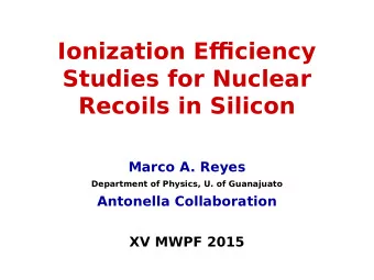 Ionization Effjciency  Studies for Nuclear  Recoils in Silicon  Marco A. Reyes  Department of