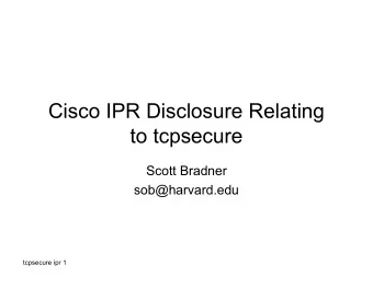 Cisco IPR Disclosure Relating  to tcpsecure  Scott Bradner  sob@harvard.edu  tcpsecure ipr 1  This