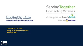 ServingTogether  6 Month In-Practice Review  December 12, 2018  Henry M. Jackson Foundation