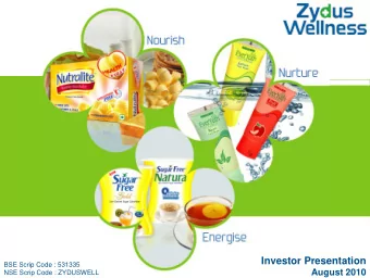 Investor Presentation  BSE Scrip Code : 531335  August 2010  NSE Scrip Code : ZYDUSWELL  2