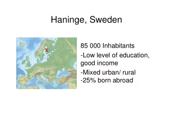 Haninge, Sweden  85 000 Inhabitants  X  -Low level of education,  level,  good income  -Mixed