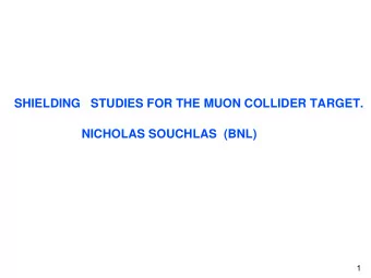 SHIELDING   STUDIES FOR THE MUON COLLIDER TARGET.  NICHOLAS SOUCHLAS  (BNL)  1  MUON  COLLIDER