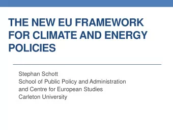 THE NEW EU FRAMEWORK  FOR CLIMATE AND ENERGY POLICIES  Stephan Schott  School of Public Policy and