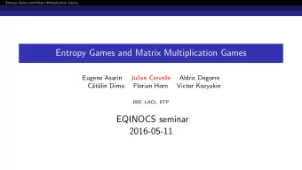 Entropy Games and Matrix Multiplication Games  Eugene Asarin  Julien Cervelle  Aldric Degorre  C