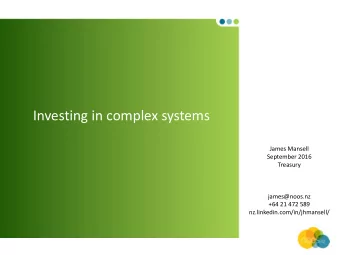 Investing in complex systems  James Mansell  September 2016  Treasury  james@noos.nz  +64 21 472