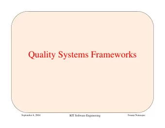 Quality Systems Frameworks  September 6, 2004  Swami Natarajan  RIT Software Engineering  Some
