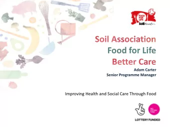 Food for Life  Adam Carter  Senior Programme Manager  Improving Health and Social Care Through Food