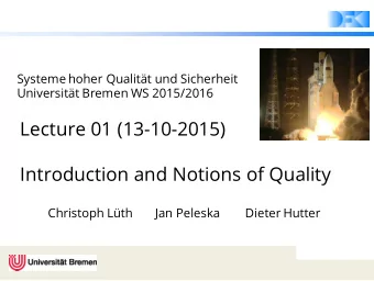 Lecture 01 (13-10-2015)  Introduction and Notions of Quality  Christoph Lth       Jan Peleska
