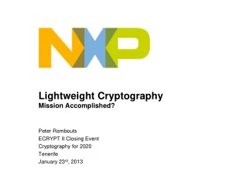 Lightweight Cryptography  Mission Accomplished?  Peter Rombouts  ECRYPT II Closing Event