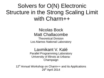 Solvers for O(N) Electronic  Structure in the Strong Scaling Limit  with Charm++  Nicolas Bock