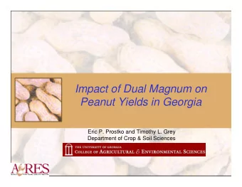 Impact of Dual Magnum on  Peanut Yields in Georgia  Eric P. Prostko and Timothy L. Grey  Department
