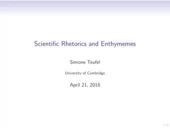 Scientific Rhetorics and Enthymemes  Simone Teufel  University of Cambridge  April 21, 2016  1/15