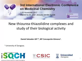 New thiourea-thiazolidine complexes and  study of their biological activity Daniel Salvador-Gil 1,