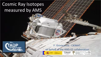 Cosmic Ray Isotopes  measured by AMS  F. Giovacchini - CIEMAT  on behalf of the AMS-02