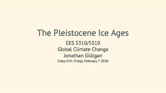 The Pleistocene Ice Ages  The Pleistocene Ice Ages  EES 3310/5310  EES 3310/5310  Global Climate