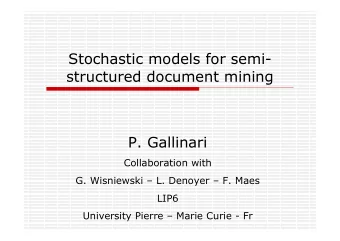 Stochastic models for semi-  structured document mining  P. Gallinari  Collaboration with  G.