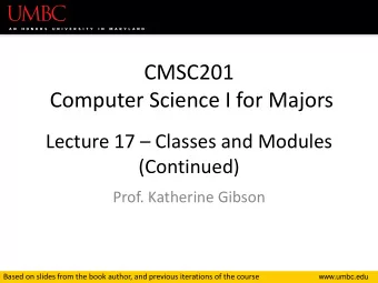Computer Science I for Majors Lecture 17  Classes and Modules  (Continued)  Prof. Katherine