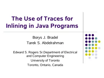 The Use of Traces for  Inlining in Java Programs  Borys J. Bradel  Tarek S. Abdelrahman  Edward S.
