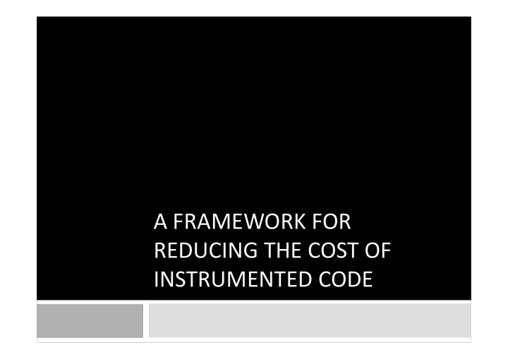 a framework for reducing the cost of instrumented code