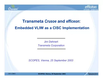 Transmeta Crusoe and efficeon :  Embedded VLIW as a CISC Implementation  Jim Dehnert  Transmeta