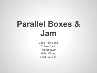 Parallel Boxes &amp;  Jam  Jose Rodriguez  Rotem David  Robert Tolda  Hahn Chong  Fred Clark Jr.