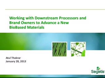 Working with Downstream Processors and  Brand Owners to Advance a New BioBased Materials  Atul