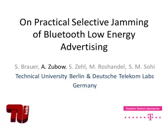 On Practical Selective Jamming  of Bluetooth Low Energy  Advertising  S. Brauer, A. Zubow, S. Zehl,