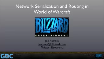 Network Serialization and Routing in  World of Warcraft  Joe Rumsey  jrumsey@blizzard.com  Twitter: