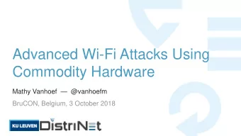 Advanced Wi-Fi Attacks Using  Commodity Hardware Mathy Vanhoef  @vanhoefm  BruCON, Belgium, 3