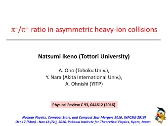 p - / p + ratio in asymmetric heavy-ion collisions  Natsumi Ikeno (Tottori University)  A. Ono