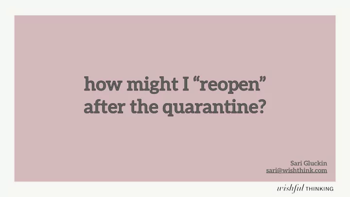 how might i reopen after the quarantine