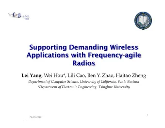 Supporting Demanding Wireless  Applications with Frequency-agile  Radios Lei Yang , Wei Hou*, Lili