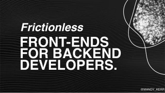 FRONT-ENDS  FOR BACKEND  DEVELOPERS.  @MANDY_KERR  Frictionless  FRONT-ENDS  FOR BACKEND