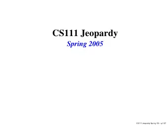 CS111 Jeopardy  Spring 2005  CS111 Jeopardy Spring 05  p.1/27  Gameboard  Conditionals/