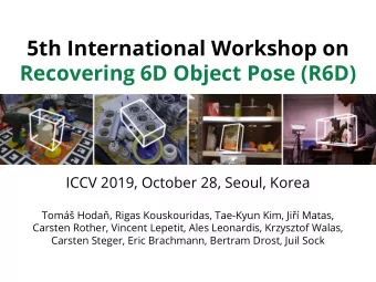 5th International Workshop on  Recovering 6D Object Pose (R6D)  ICCV 2019, October 28, Seoul, Korea