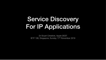 Service Discovery   For IP Applications Dr Stuart Cheshire, Apple DEST  IETF 106, Singapore,