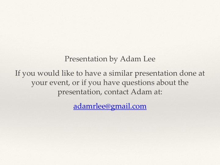presentation by adam lee if you would like to have a