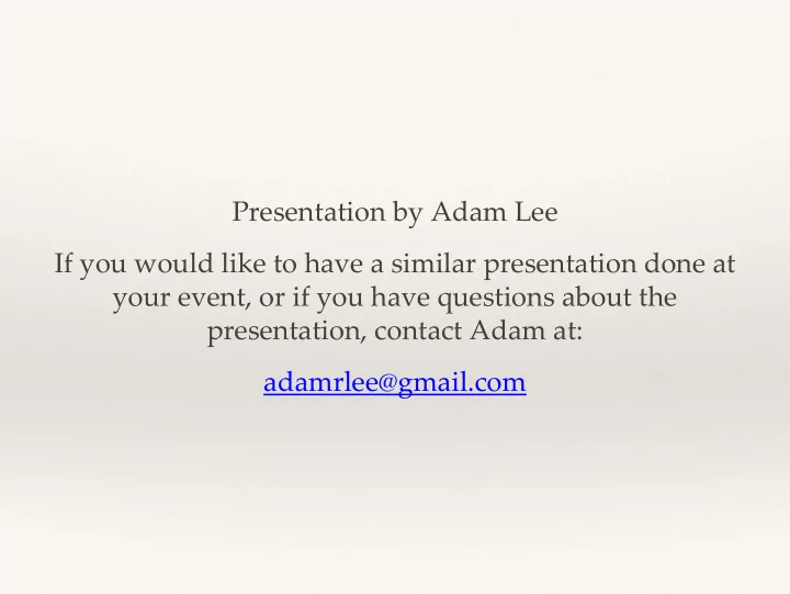 presentation by adam lee if you would like to have a