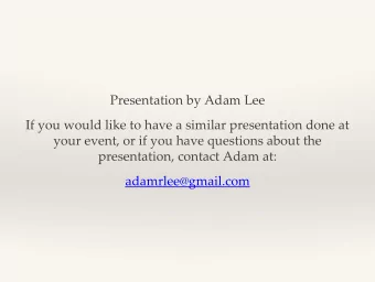 Presentation by Adam Lee  If you would like to have a similar presentation done at  your event, or