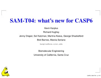 SAM-T04: whats new for CASP6  Kevin Karplus  Richard Hughey  Jenny Draper, Sol Katzman, Martina