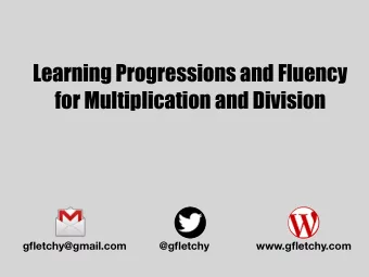 Learning Progressions and Fluency  for Multiplication and Division  gfletchy@gmail.com  @gfletchy