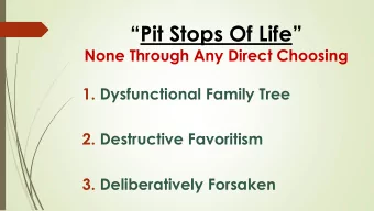 Pit Stops Of Life   None Through Any Direct Choosing  1. Dysfunctional Family Tree  2.