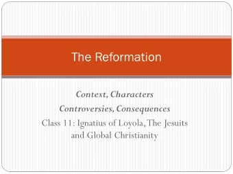 The Reformation  Context, Characters Controversies, Consequences  Class 11: Ignatius of Loyola, The