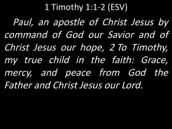 Paul, an apostle of Christ Jesus by  command of God our Savior and of  Christ Jesus our hope, 2 To