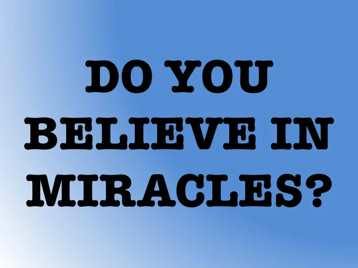 do you believe in miracles jesus performed many other