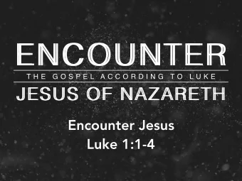 ENCOUNTER  ENCOUNTER  T H E  G O S P E L  A C C O R D I N G  T O  L U K E  JESUS OF NAZARETH  JESUS