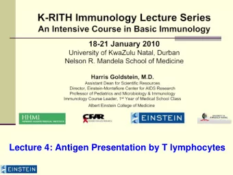 Lecture 4: Antigen Presentation by T lymphocytes  Questions to Consider    What is the
